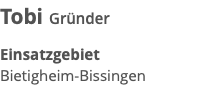 Tobi Gründer Einsatzgebiet Bietigheim-Bissingen